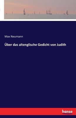 Uber Das Altenglische Gedicht Von Judith - Neumann, Max