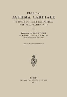 Uber Das Asthma Cardiale Versuch Zu Einer Peripheren Kreislaufpathologie - Eppinger, Hans, and Papp, L. von, and Schwarz, H.