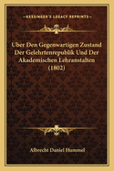 Uber Den Gegenwartigen Zustand Der Gelehrtenrepublik Und Der Akademischen Lehranstalten (1802)