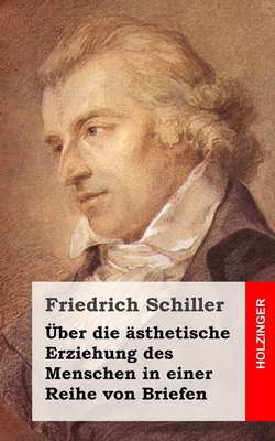 Uber Die Asthetische Erziehung Des Menschen in Einer Reihe Von Briefen - Schiller, Friedrich