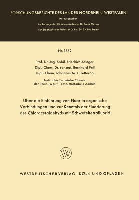 Uber Die Einfuhrung Von Fluor in Organische Verbindungen Und Zur Kenntnis Der Fluorierung Des Chloracetaldehyds Mit Schwefeltetrafluorid - Asinger, Friedrich