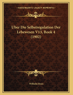 Uber Die Selbstregulation Der Lebewesen V13, Book 4 (1902)