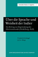 Uber Die Sprache Und Weisheit Der Indier: Ein Beitrag Zur Begrundung Der Altertumskunde (Heidelberg, 1808). New Edition