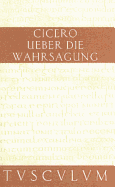 Uber Die Wahrsagung / de Divinatione: Lateinisch - Deutsch