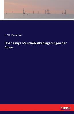 Uber Einige Muschelkalkablagerungen Der Alpen - Benecke, E W