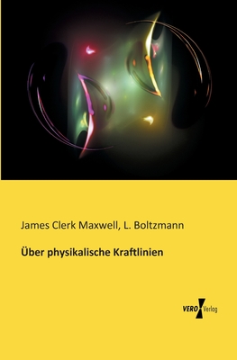 Uber Physikalische Kraftlinien - Maxwell, James Clerk, and Boltzmann, L (Editor)