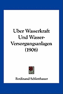 Uber Wasserkraft Und Wasser-Versorgungsanlagen (1906)
