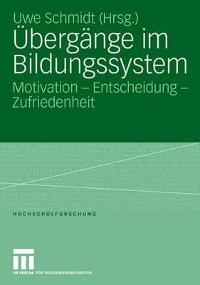 Ubergange Im Bildungssystem: Motivation - Entscheidung - Zufriedenheit - Schmidt, Uwe (Editor)