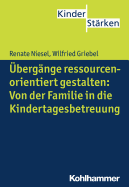 Ubergange Ressourcenorientiert Gestalten: Von Der Familie in Die Kindertagesbetreuung