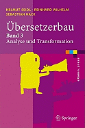 Ubersetzerbau: Band 3: Analyse Und Transformation