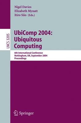 Ubicomp 2004: Ubiquitous Computing: 6th International Conference, Nottingham, Uk, September 7-10, 2004, Proceedings - Davies, Nigel (Editor), and Mynatt, Elizabeth (Editor), and Siio, Itiro (Editor)