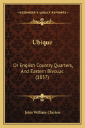 Ubique: Or English Country Quarters, and Eastern Bivouac (1857)