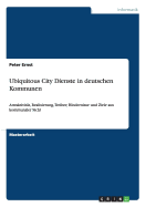 Ubiquitous City Dienste in deutschen Kommunen: Attraktivit?t, Realisierung, Treiber, Hindernisse und Ziele aus kommunaler Sicht