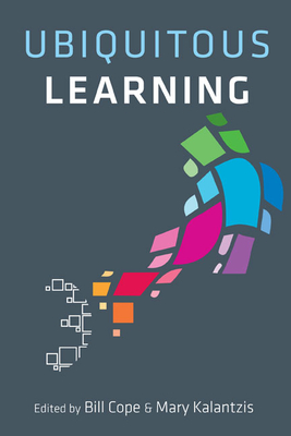 Ubiquitous Learning - Cope, Bill (Editor), and Kalantzis, Mary (Contributions by), and Appleford, Simon J (Contributions by)