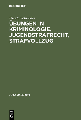 Ubungen in Kriminologie, Jugendstrafrecht, Strafvollzug - Schneider, Ursula