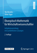 Ubungsbuch Mathematik Fur Wirtschaftswissenschaftler: Aufgabensammlung Mit Ausfuhrlichen Losungen