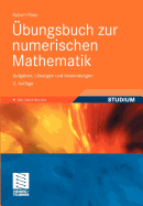 Ubungsbuch Zur Numerischen Mathematik: Aufgaben, Losungen Und Anwendungen