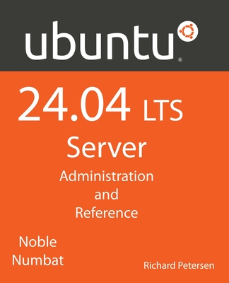 Ubuntu 24.04 LTS Server: Administration and Reference - Petersen, Richard