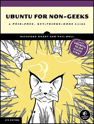 Ubuntu for Non-Geeks: A Pain-Free, Get-Things-Done Guide - Grant, Rickford, and Bull, Phil