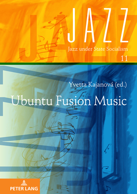 Ubuntu Fusion Music - Ritter, Rdiger (Series edited by), and Pickhan, Gertrud (Series edited by), and Kajanov, Yvetta (Editor)