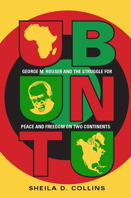 Ubuntu: George M. Houser and the Struggle for Peace and Freedom on Two Continents - Collins, Sheila D