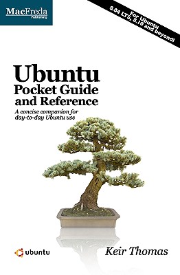 Ubuntu Pocket Guide And Reference: A Concise Companion For Day-To-Day Ubuntu Use - Thomas, Keir