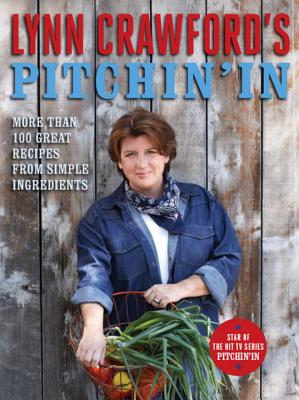 Uc Lynn Crawford's Pitchin' in: More Than 100 Great Recipes from Simple Ingredients - Crawford, Lynn, DBA