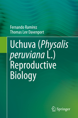 Uchuva (Physalis Peruviana L.) Reproductive Biology - Ramrez, Fernando, and Davenport, Thomas Lee