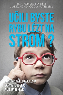 Ucili byste rybu lzt na strom? (Czech) - Maxwell, Anne, and Douglas, Gary M, and Heer, Dr.