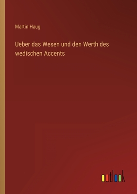 Ueber das Wesen und den Werth des wedischen Accents - Haug, Martin