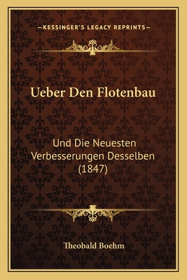 Ueber Den Flotenbau: Und Die Neuesten Verbesserungen Desselben (1847) - Boehm, Theobald