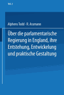 Ueber Die Parlamentarische Regierung in England, Ihre Entstehung, Entwickelung Und Praktische Gestaltung: Zweiter Band