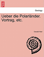 Ueber Die Polarlnder. Vortrag, Etc.