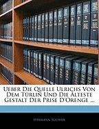 Ueber Die Quelle Ulrichs Von Dem Turlin Und Die Alteste Gestalt Der Prise D'Orenge ...