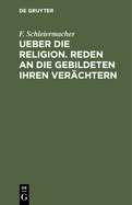 Ueber die Religion. Reden an die Gebildeten ihren Ver?chtern