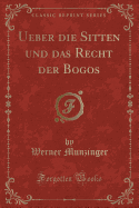 Ueber Die Sitten Und Das Recht Der Bogos (Classic Reprint)