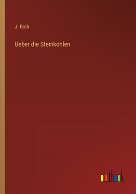 UEber Die Steinkohlen - Roth, J