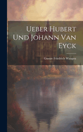 Ueber Hubert Und Johann Van Eyck