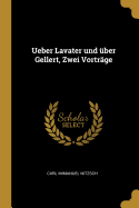 Ueber Lavater Und Uber Gellert, Zwei Vortrage