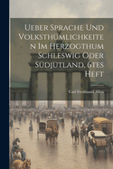 Ueber Sprache Und Volksth?mlichkeiten Im Herzogthum Schleswig Oder S?dj?tland, 6tes Heft