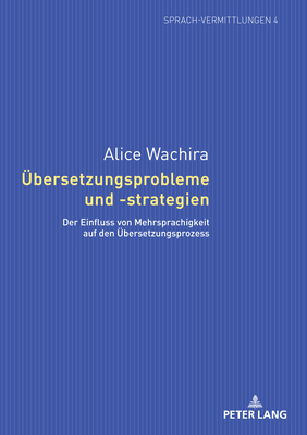 Uebersetzungsprobleme Und -Strategien: Der Einfluss Von Mehrsprachigkeit Auf Den Uebersetzungsprozess - Ehlich, Konrad (Editor), and Wachira, Alice