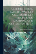 Uebersichtliche Darstellung Der Geschichte Der Kirchlichen Dichtung Und Geistlichen Musik