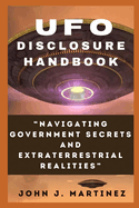 UFO Disclosure Handbook: Navigating Government Secrets and Extraterrestrial Realities