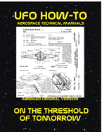 UFO How-To Aerospace Technical Manual Volume XII: On The Threshold Of Tomorrow
