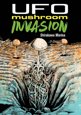 UFO Mushroom Invasion - Shirakawa, Marina (Artist), and Udagawa, Takeo, and Holmberg, Ryan (Editor)