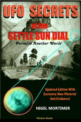 UFO Secrets Of The Settle Sun Dial: Portal to another World - Mortimer, Nigel