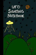UFO Sighting Notebook: A Way to Track Your Encounters in One Simple Place