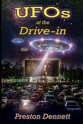 UFOs at the Drive-In: 100 True Cases of Close Encounters at Drive-In Theaters - Dennett, Preston