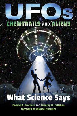 Ufos, Chemtrails, and Aliens: What Science Says - Prothero, Donald R, and Callahan, Timothy D