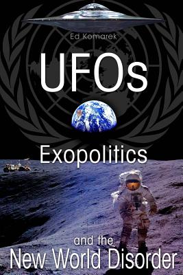 UFO's Exopolitics and the New World Disorder - Komarek, Ed V